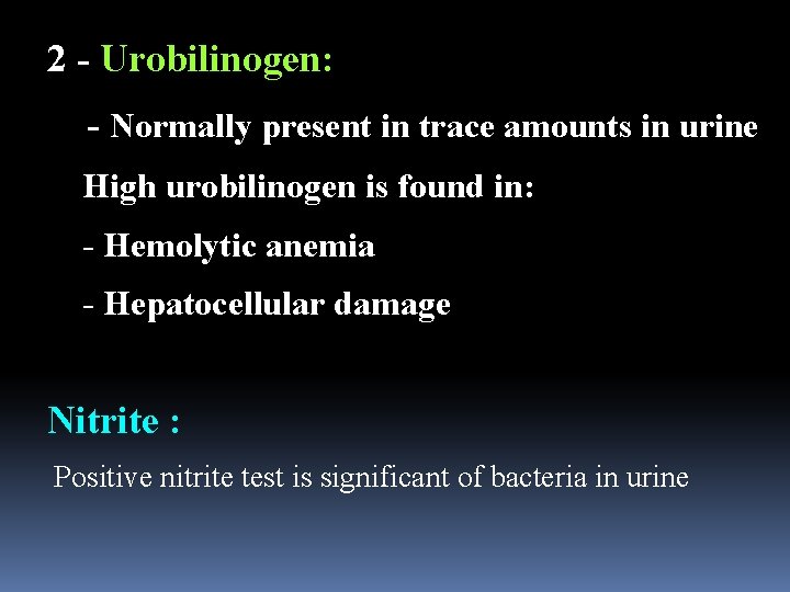 2 - Urobilinogen: - Normally present in trace amounts in urine High urobilinogen is