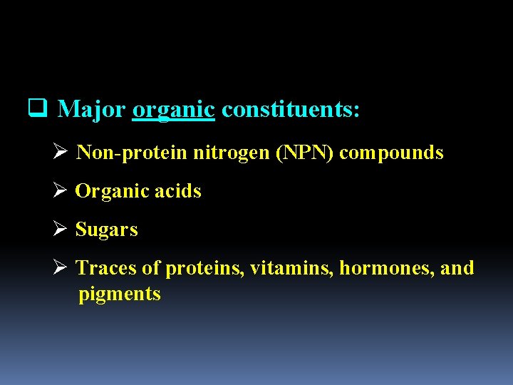 q Major organic constituents: Ø Non-protein nitrogen (NPN) compounds Ø Organic acids Ø Sugars