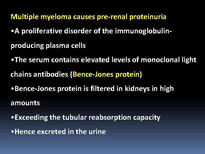 Multiple myeloma causes pre-renal proteinuria • A proliferative disorder of the immunoglobulinproducing plasma cells