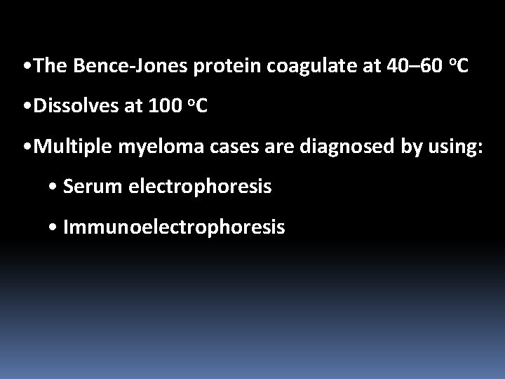  • The Bence-Jones protein coagulate at 40– 60 o. C • Dissolves at