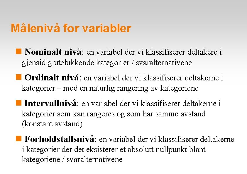 Målenivå for variabler Nominalt nivå: en variabel der vi klassifiserer deltakere i gjensidig utelukkende