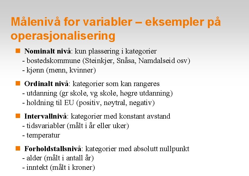 Målenivå for variabler – eksempler på operasjonalisering Nominalt nivå: kun plassering i kategorier -
