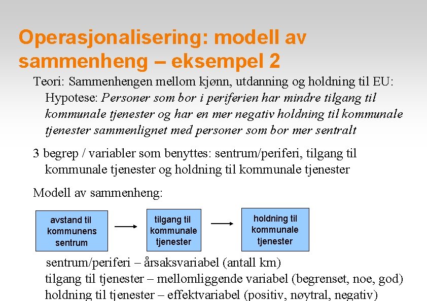 Operasjonalisering: modell av sammenheng – eksempel 2 Teori: Sammenhengen mellom kjønn, utdanning og holdning