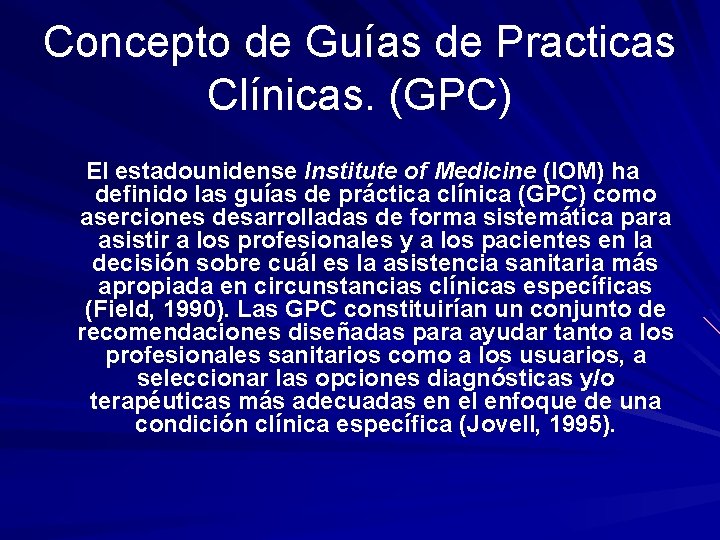 Concepto de Guías de Practicas Clínicas. (GPC) El estadounidense Institute of Medicine (IOM) ha