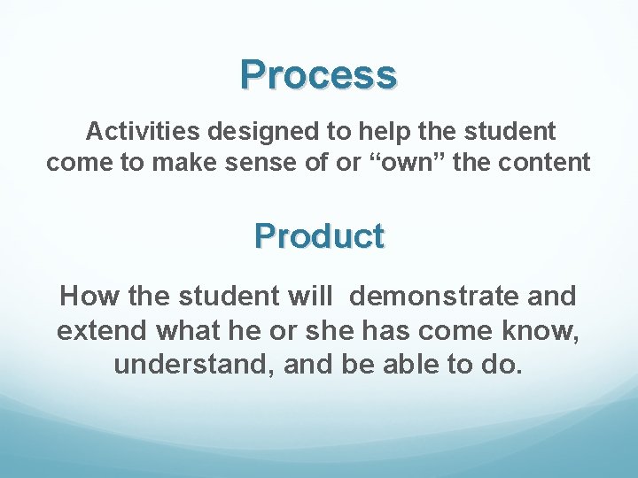 Process Activities designed to help the student come to make sense of or “own”