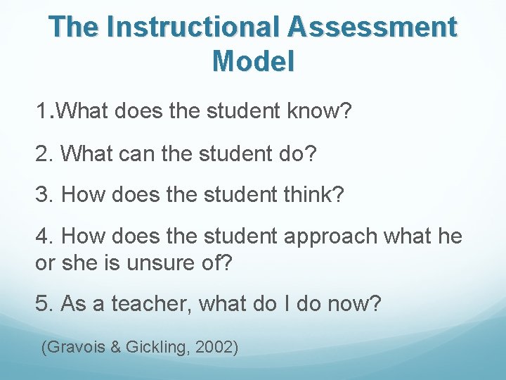 The Instructional Assessment Model 1. What does the student know? 2. What can the