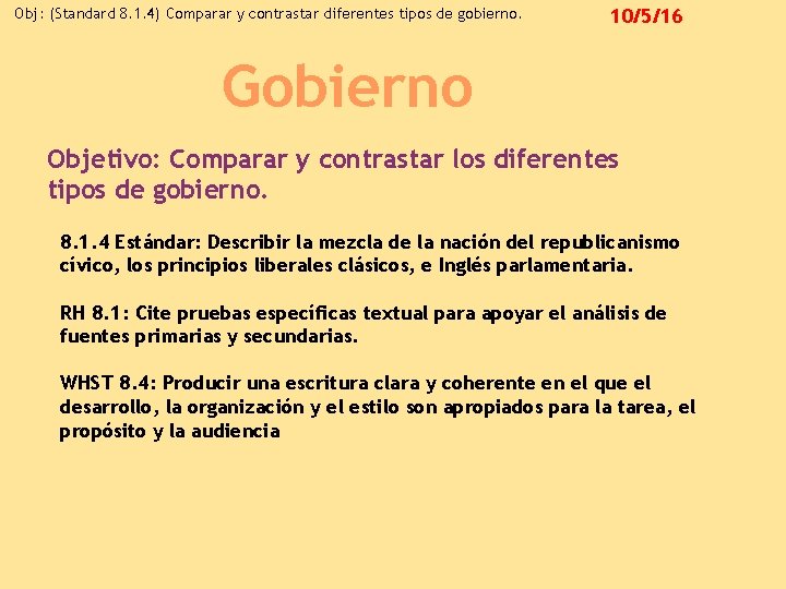 Obj: (Standard 8. 1. 4) Comparar y contrastar diferentes tipos de gobierno. 10/5/16 Gobierno