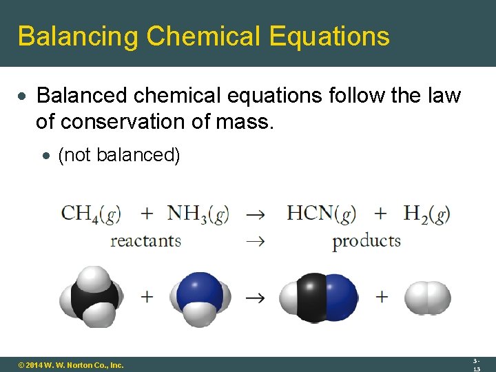 Balancing Chemical Equations Balanced chemical equations follow the law of conservation of mass. (not