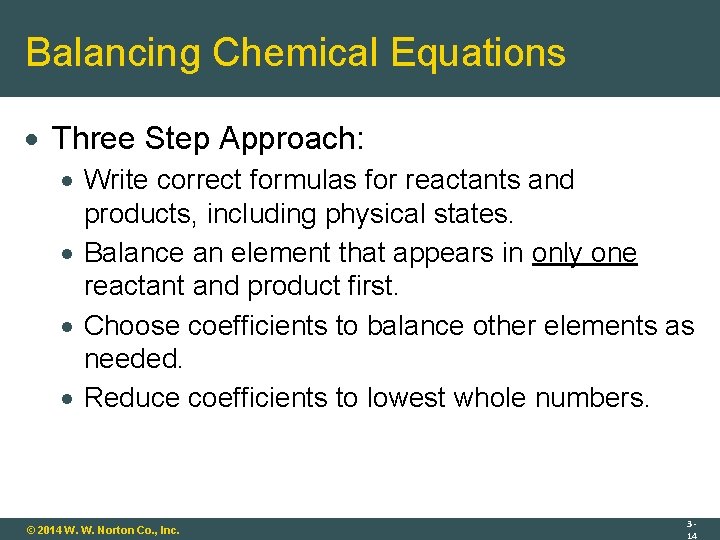 Balancing Chemical Equations Three Step Approach: Write correct formulas for reactants and products, including