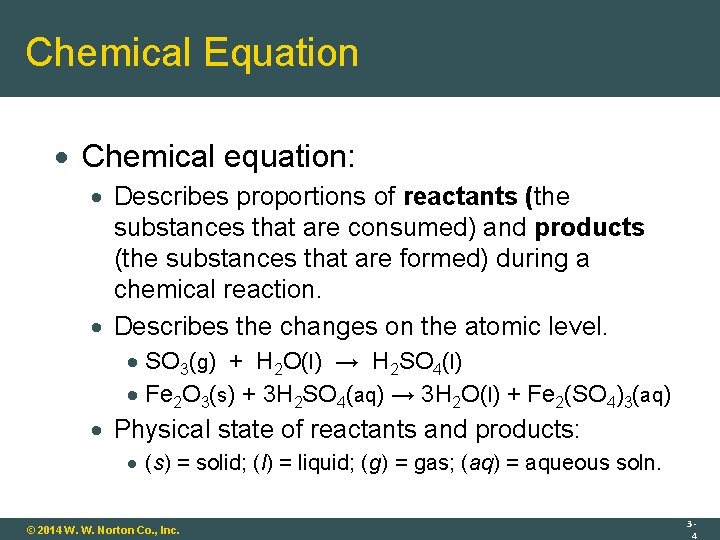 Chemical Equation Chemical equation: Describes proportions of reactants (the substances that are consumed) and