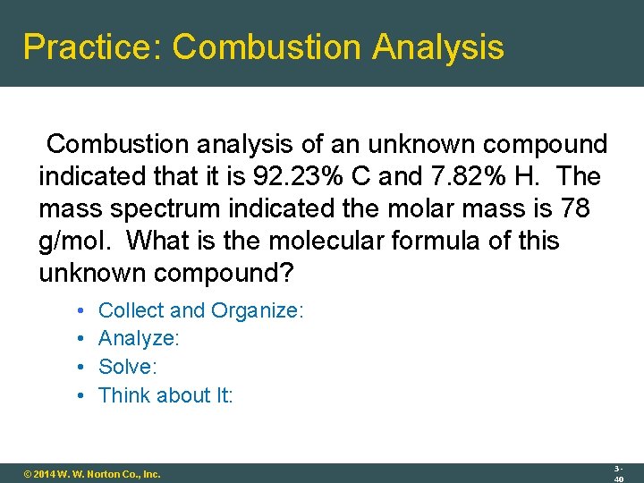 Practice: Combustion Analysis Combustion analysis of an unknown compound indicated that it is 92.