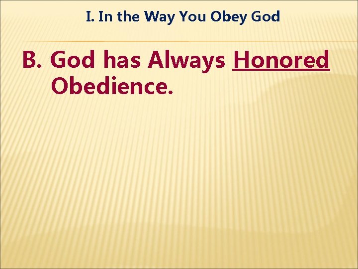 I. In the Way You Obey God B. God has Always Honored Obedience. 