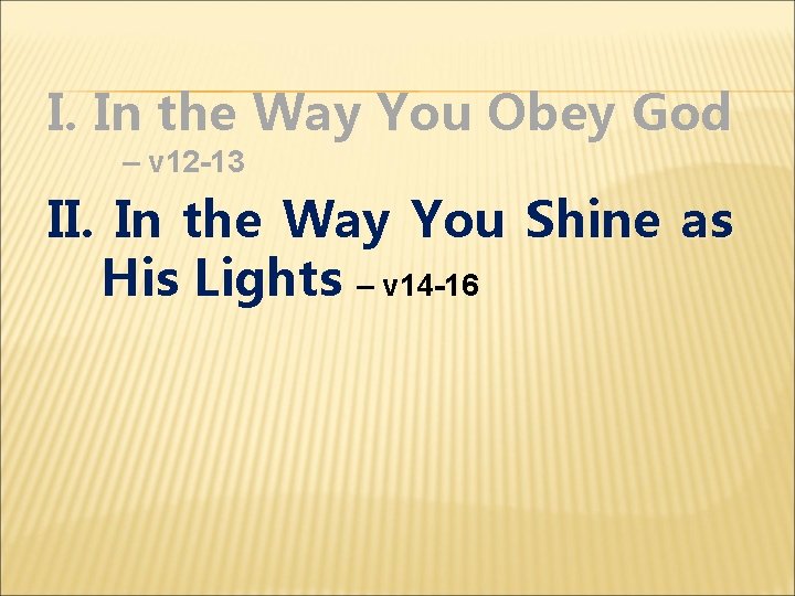 I. In the Way You Obey God – v 12 -13 II. In the