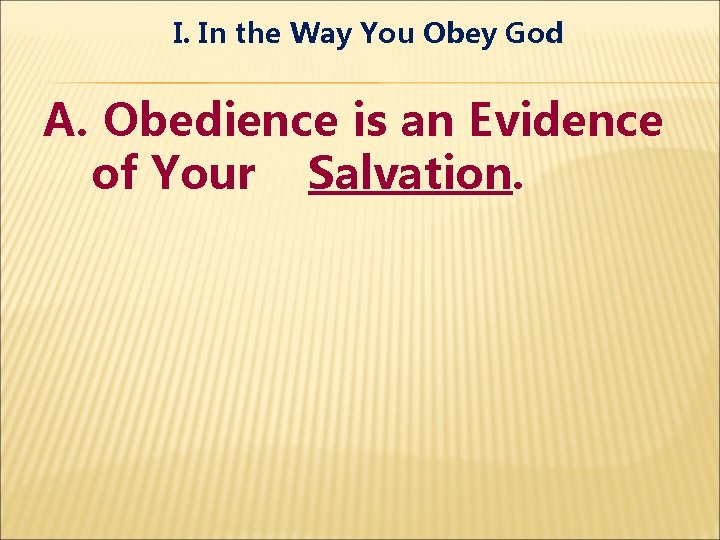 I. In the Way You Obey God A. Obedience is an Evidence of Your