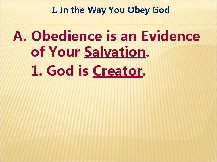 I. In the Way You Obey God A. Obedience is an Evidence of Your