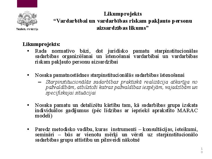 Likumprojekts “Vardarbībai un vardarbības riskam pakļauto personu aizsardzības likums” Likumprojekts: • Rada normatīvo bāzi,