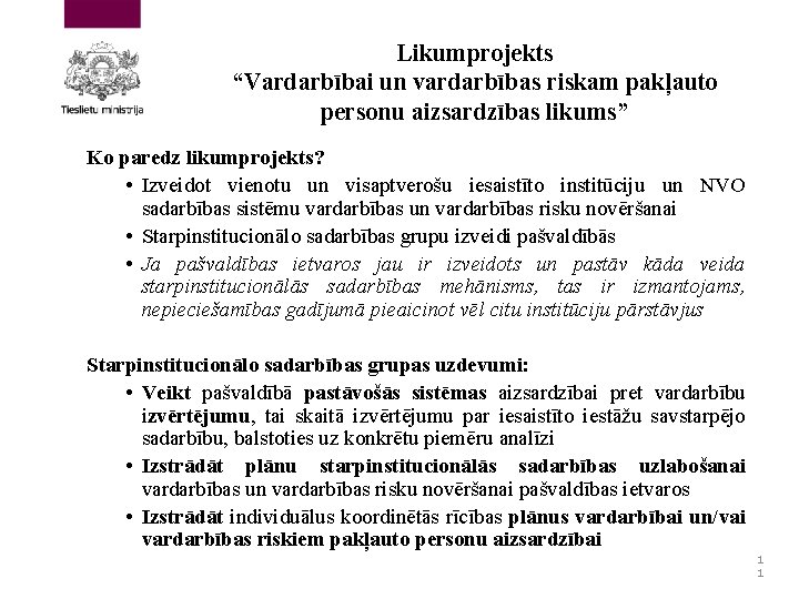 Likumprojekts “Vardarbībai un vardarbības riskam pakļauto personu aizsardzības likums” Ko paredz likumprojekts? • Izveidot