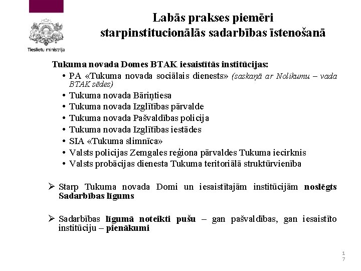 Labās prakses piemēri starpinstitucionālās sadarbības īstenošanā Tukuma novada Domes BTAK iesaistītās institūcijas: • PA