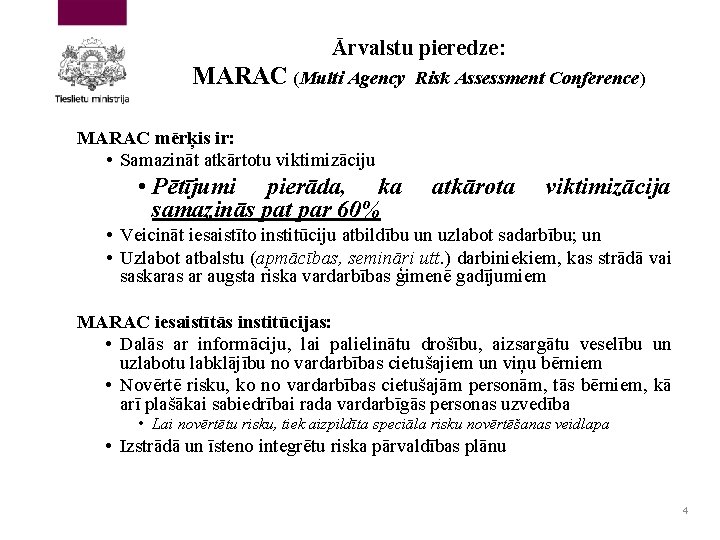 Ārvalstu pieredze: MARAC (Multi Agency Risk Assessment Conference) MARAC mērķis ir: • Samazināt atkārtotu