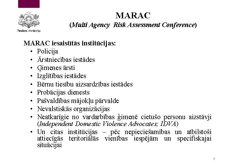 MARAC (Multi Agency Risk Assessment Conference) MARAC iesaistītās institūcijas: • Policija • Ārstniecības iestādes