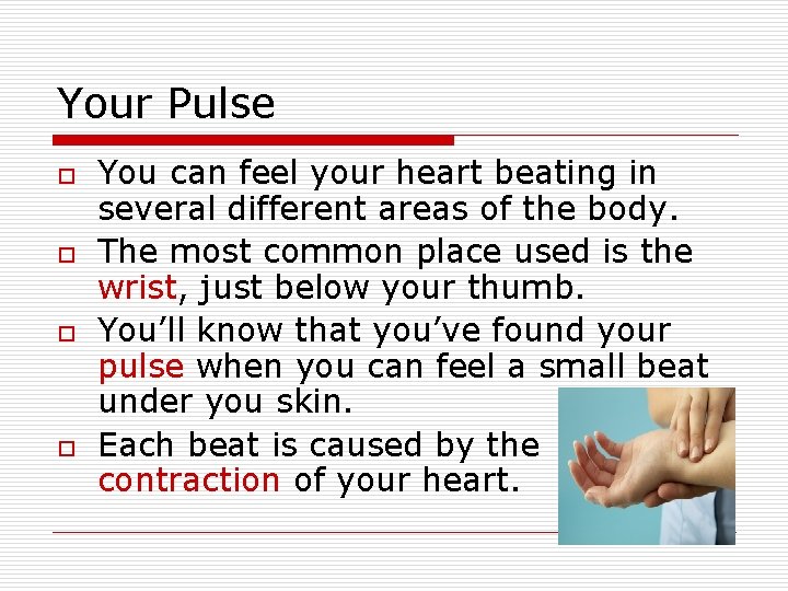 Your Pulse o o You can feel your heart beating in several different areas