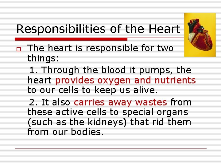 Responsibilities of the Heart o The heart is responsible for two things: 1. Through