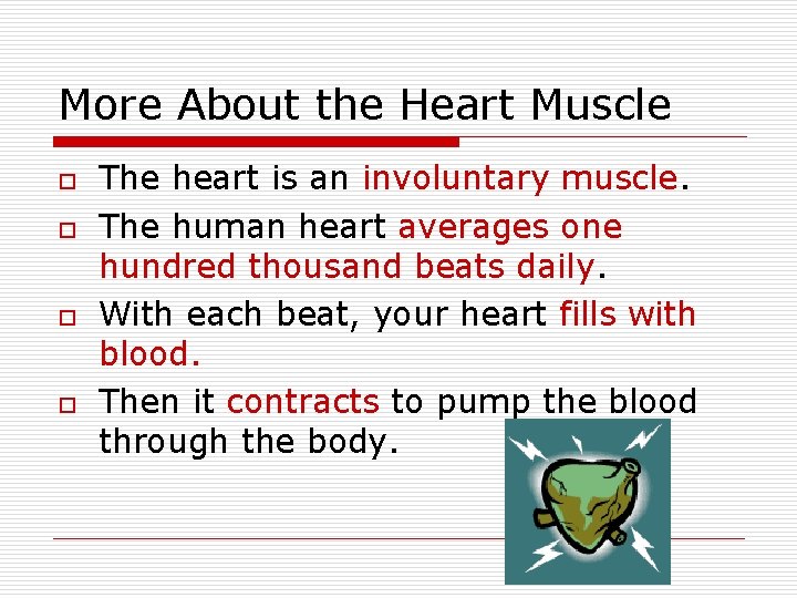 More About the Heart Muscle o o The heart is an involuntary muscle. The