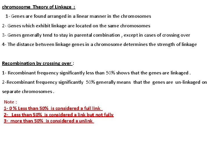 chromosome Theory of Linkage : 1 - Genes are found arranged in a linear