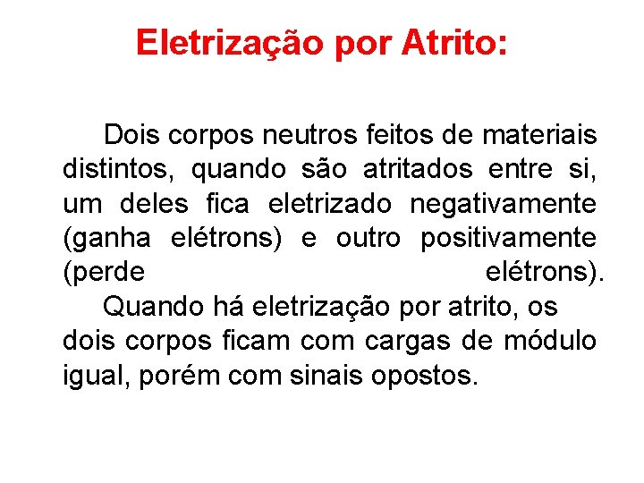 Eletrização por Atrito: Dois corpos neutros feitos de materiais distintos, quando são atritados entre