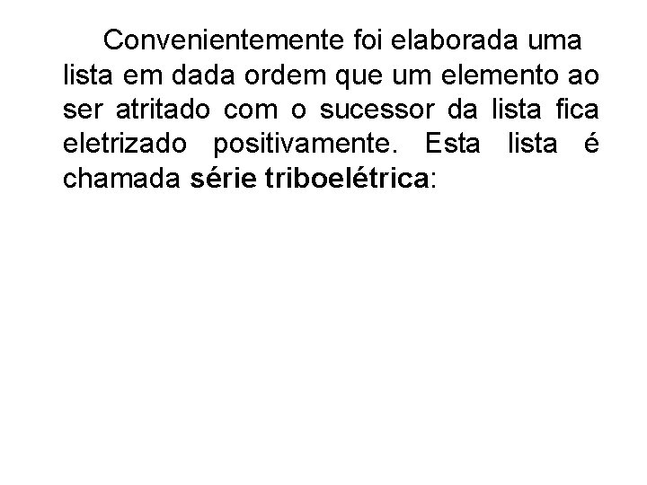 Convenientemente foi elaborada uma lista em dada ordem que um elemento ao ser atritado