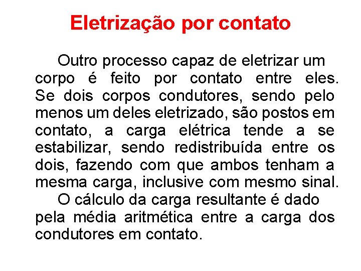 Eletrização por contato Outro processo capaz de eletrizar um corpo é feito por contato