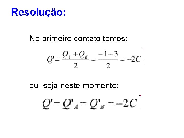 Resolução: No primeiro contato temos: ou seja neste momento: 