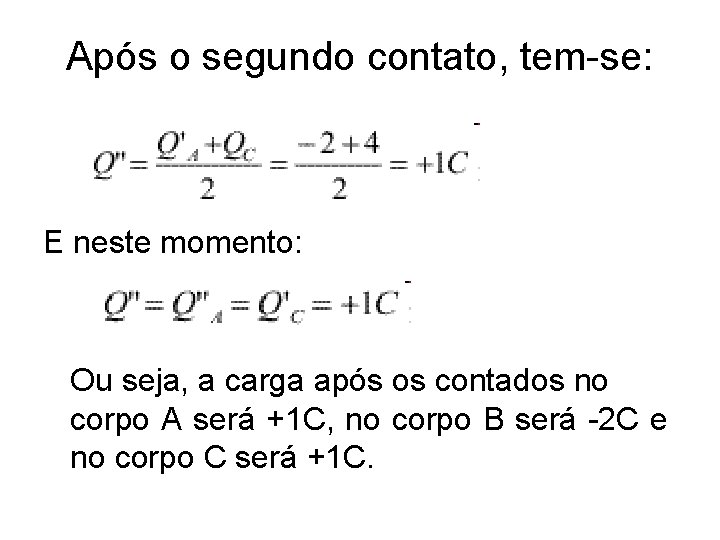 Após o segundo contato, tem-se: E neste momento: Ou seja, a carga após os