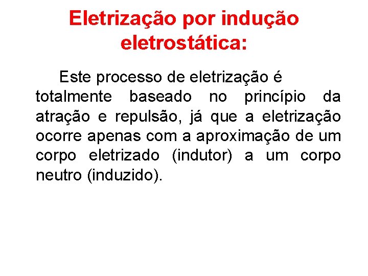 Eletrização por indução eletrostática: Este processo de eletrização é totalmente baseado no princípio da