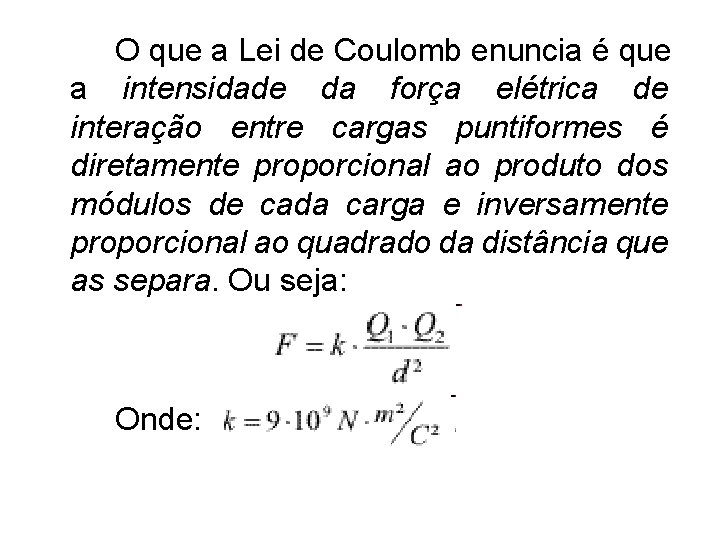 O que a Lei de Coulomb enuncia é que a intensidade da força elétrica