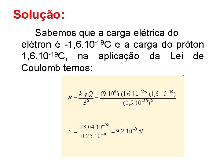 Solução: Sabemos que a carga elétrica do elétron é -1, 6. 10 -19 C