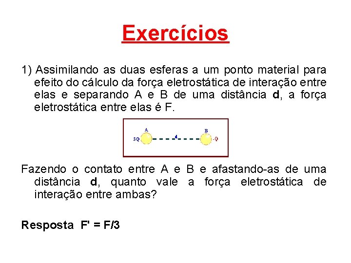 Exercícios 1) Assimilando as duas esferas a um ponto material para efeito do cálculo