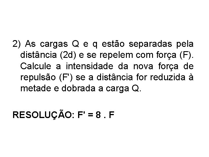 2) As cargas Q e q estão separadas pela distância (2 d) e se