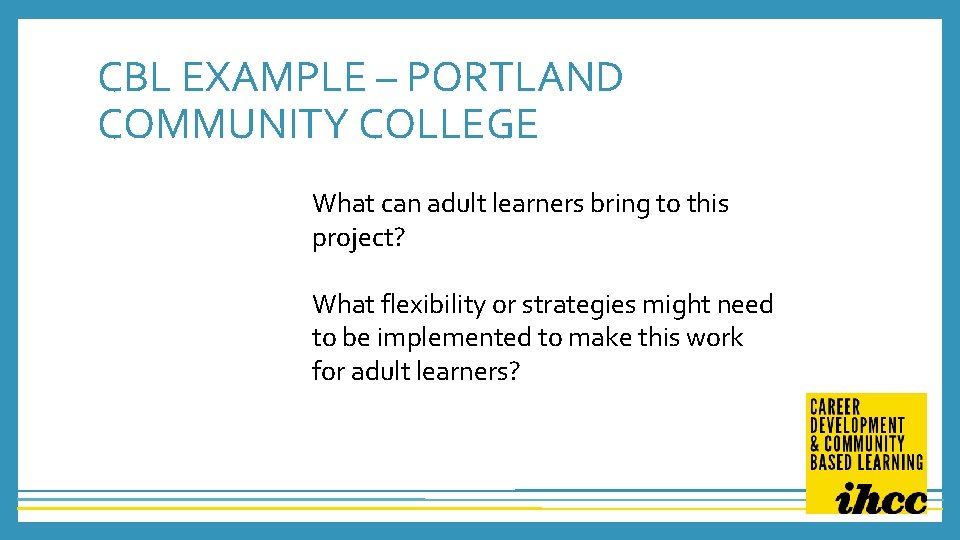 CBL EXAMPLE – PORTLAND COMMUNITY COLLEGE What can adult learners bring to this project?