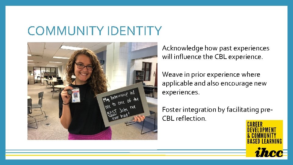 COMMUNITY IDENTITY Acknowledge how past experiences will influence the CBL experience. Weave in prior