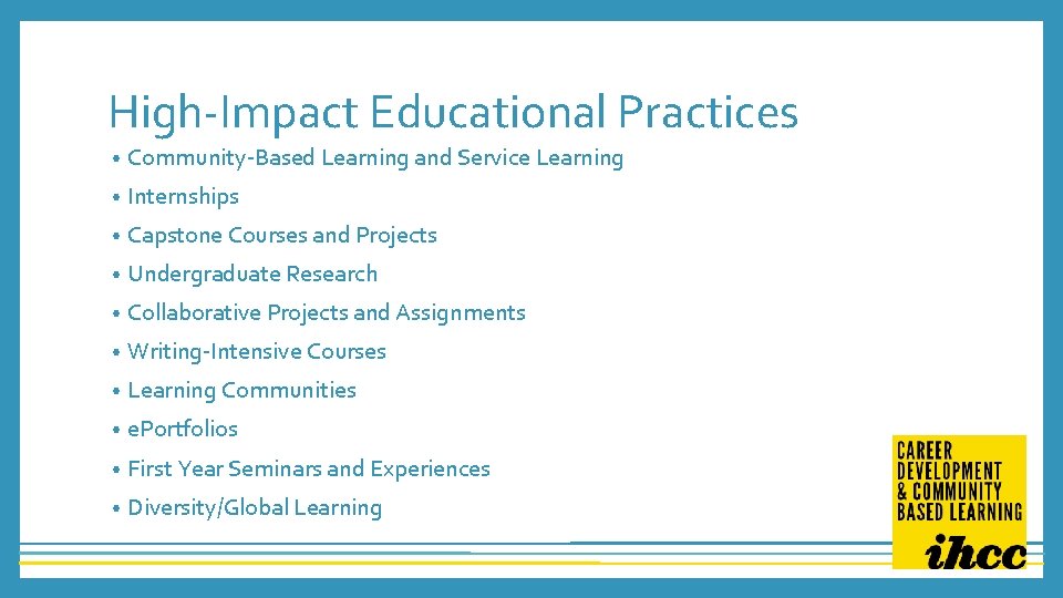 High-Impact Educational Practices • Community-Based Learning and Service Learning • Internships • Capstone Courses