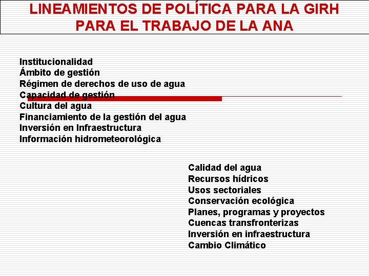 LINEAMIENTOS DE POLÍTICA PARA LA GIRH PARA EL TRABAJO DE LA ANA Institucionalidad Ámbito