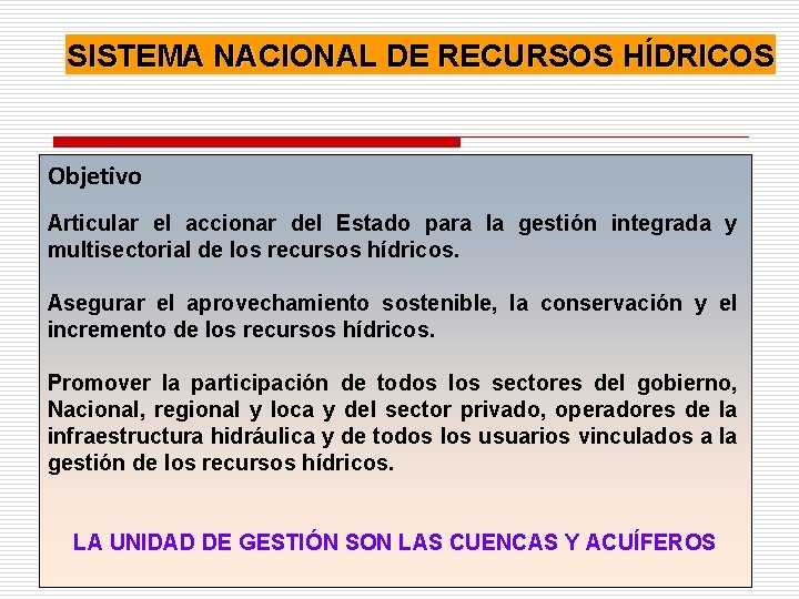 SISTEMA NACIONAL DE RECURSOS HÍDRICOS Objetivo Articular el accionar del Estado para la gestión