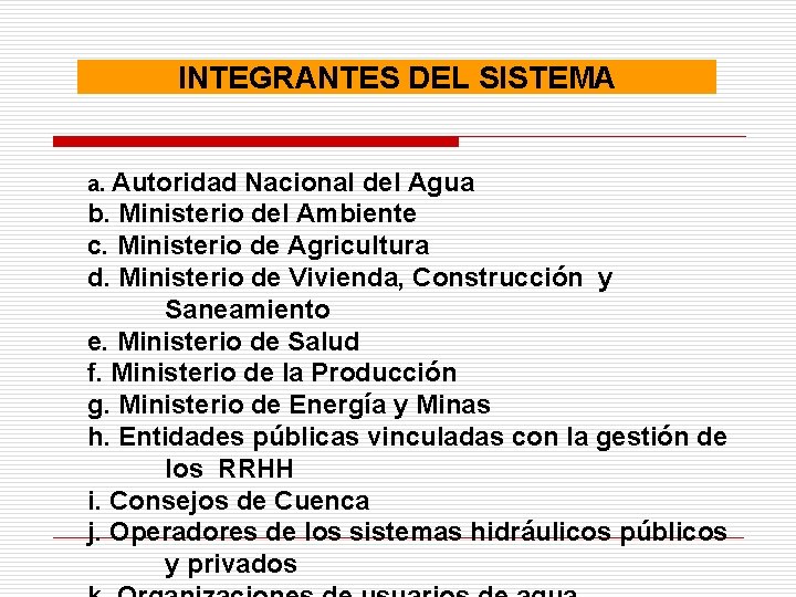 INTEGRANTES DEL SISTEMA a. Autoridad Nacional del Agua b. Ministerio del Ambiente c. Ministerio