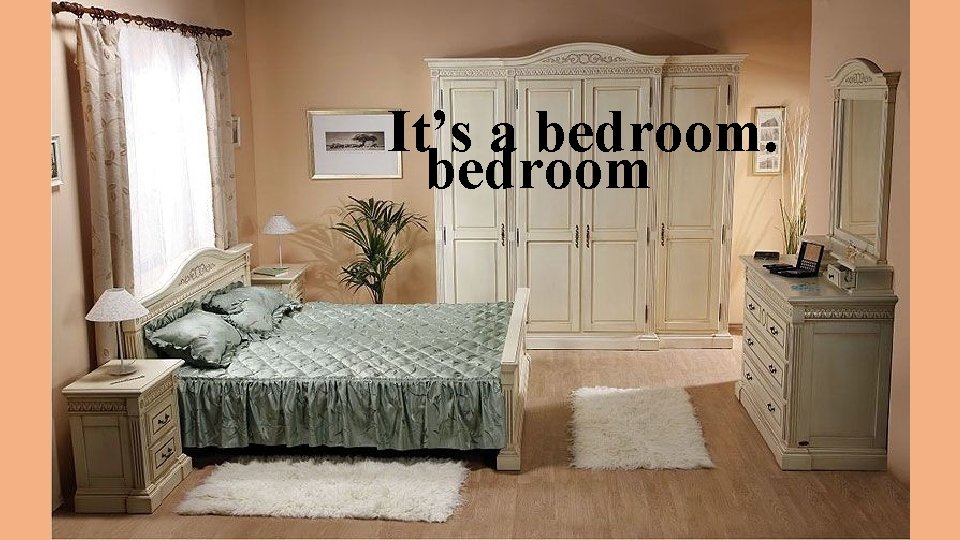 It’s a bedroom 