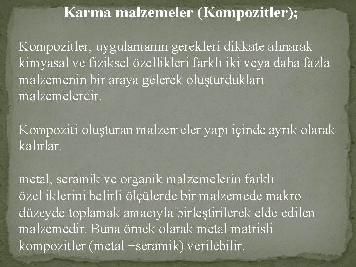 Karma malzemeler (Kompozitler); Kompozitler, uygulamanın gerekleri dikkate alınarak kimyasal ve fiziksel özellikleri farklı iki