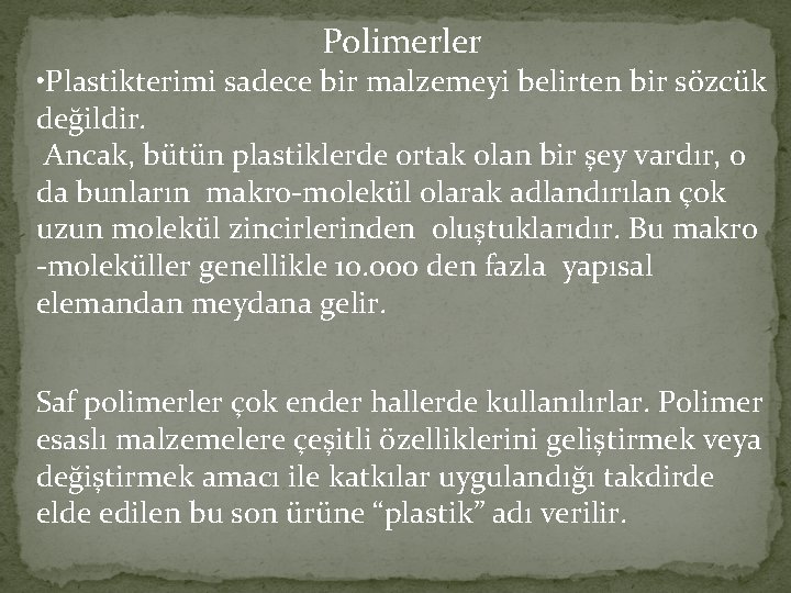 Polimerler • Plastikterimi sadece bir malzemeyi belirten bir sözcük değildir. Ancak, bütün plastiklerde ortak