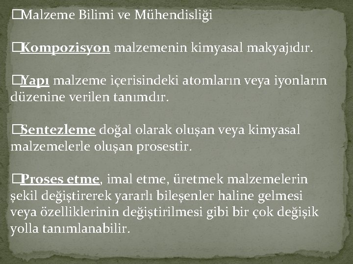 �Malzeme Bilimi ve Mühendisliği �Kompozisyon malzemenin kimyasal makyajıdır. �Yapı malzeme içerisindeki atomların veya iyonların