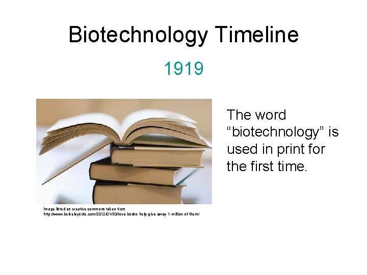 Biotechnology Timeline 1919 The word “biotechnology” is used in print for the first time.