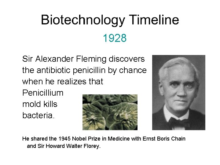 1928 Sir Alexander Fleming discovers the antibiotic penicillin by chance when he realizes that